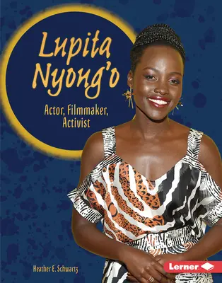 Lupita Nyong'o: Lída Nihonová: herečka, filmová tvorkyňa, aktivistka - Lupita Nyong'o: Actor, Filmmaker, Activist