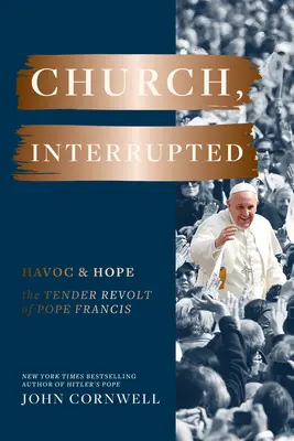 Cirkev, prerušená: Havoc & Hope: The Tender Revolt of Pope Francis (Nežná vzbura pápeža Františka) - Church, Interrupted: Havoc & Hope: The Tender Revolt of Pope Francis
