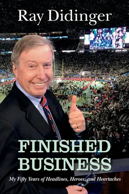 Hotový biznis: Päťdesiat rokov titulkov, hrdinov a srdcových príhod - Finished Business: My Fifty Years of Headlines, Heroes, and Heartaches