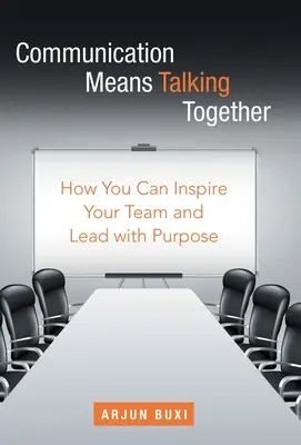 Komunikácia znamená hovoriť spolu: Ako môžete inšpirovať svoj tím a viesť ho s cieľom. - Communication Means Talking Together: How You Can Inspire Your Team and Lead with Purpose