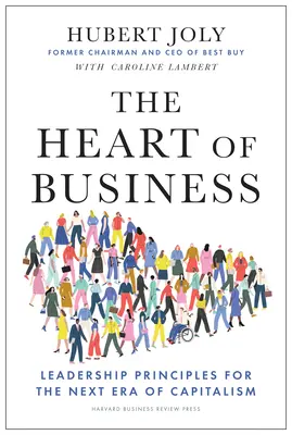 Srdce biznisu: Zásady vedenia pre budúcu éru kapitalizmu - The Heart of Business: Leadership Principles for the Next Era of Capitalism