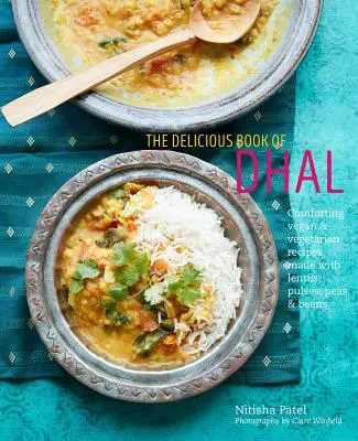 Lahodná kniha Dhal: Upokojujúce vegánske a vegetariánske recepty zo šošovice, hrachu a fazule - The Delicious Book of Dhal: Comforting Vegan and Vegetarian Recipes Made with Lentils, Peas and Beans
