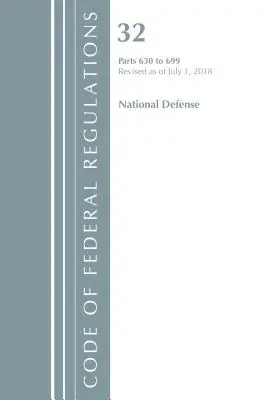 Code of Federal Regulations, Title 32 National Defense 630-699, Revised as of July 1 of 2018 (Office Of The Federal Register (U.S.)) - Code of Federal Regulations, Title 32 National Defense 630-699, Revised as of July 1, 2018 (Office Of The Federal Register (U.S.))