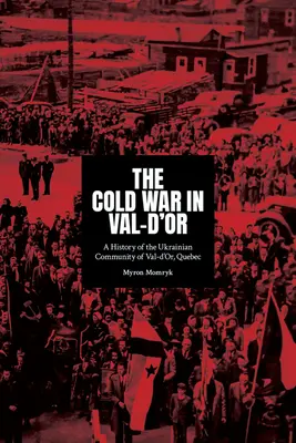 Studená vojna vo Val-d'Or: História ukrajinskej komunity vo Val-d'Or v Quebecu - The Cold War in Val-d'Or: A History of the Ukrainian Community in Val-d'Or, Quebec
