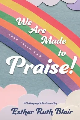 Sme stvorení na chválu! Z Žalmu 148 - We Are Made to Praise!: From Psalm 148