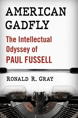 American Gadfly: Fussell: intelektuálna odysea Paula Fussella - American Gadfly: The Intellectual Odyssey of Paul Fussell