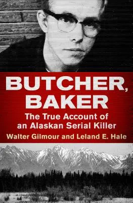 Butcher, Baker: Skutočný príbeh sériového vraha z Aljašky - Butcher, Baker: The True Account of an Alaskan Serial Killer