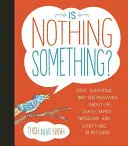 Je niečo nič? Vychovávanie k ničomu: Otázky detí a zenové odpovede o živote, smrti, rodine, priateľstve a všetkom medzi tým - Is Nothing Something?: Kids' Questions and Zen Answers about Life, Death, Family, Friendship, and Everything in Between