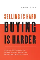 Predaj je ťažký. Nákup je ťažší: Ako Buyer Enablement podporuje digitálny predaj a skracuje predajný cyklus - Selling Is Hard. Buying Is Harder.: How Buyer Enablement Drives Digital Sales and Shortens the Sales Cycle