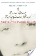 Čisté srdce, osvietená myseľ: Život a listy írskeho zenového svätca - Pure Heart, Enlightened Mind: The Life and Letters of an Irish Zen Saint
