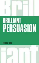 Brilantné presviedčanie: Brilantná presvedčivosť: každodenné techniky na posilnenie vašich presvedčovacích schopností - Brilliant Persuasion: Everyday Techniques to Boost Your Powers of Persuasion