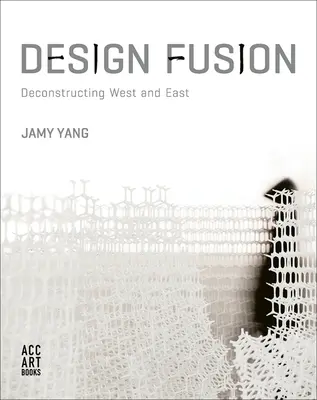 Fúzia dizajnu: Dekonštrukcia Západu a Východu - Design Fusion: Deconstructing West and East