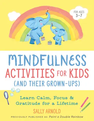 Mindfulness aktivity pre deti (a ich dospelých): Naučte sa kľudu, sústredeniu a vďačnosti na celý život - Mindfulness Activities for Kids (and Their Grown-Ups): Learn Calm, Focus, and Gratitude for a Lifetime