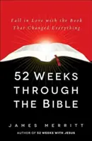 52 týždňov v Biblii: Zamilujte sa do knihy, ktorá všetko zmenila - 52 Weeks Through the Bible: Fall in Love with the Book That Changed Everything