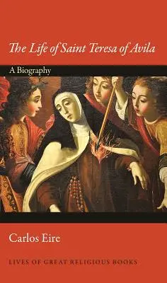 Život svätej Terézie z Avily: Životopis svätej Terézie: Životopis svätej Terézie - The Life of Saint Teresa of Avila: A Biography