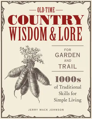 Staré vidiecke múdrosti a povesti pre záhradu a chodník: 1000 tradičných zručností pre jednoduchý život - Old-Time Country Wisdom and Lore for Garden and Trail: 1,000s of Traditional Skills for Simple Living