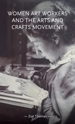 Umelecké pracovníčky a umelecko-remeselné hnutie - Women Art Workers and the Arts and Crafts Movement