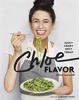 Chloe Flavor: Vegánska kuchyňa: slaná, chrumkavá, pikantná: Vegánska kuchárska kniha - Chloe Flavor: Saucy, Crispy, Spicy, Vegan: A Cookbook