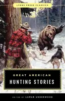 Veľké americké lovecké príbehy: Vydavateľstvo Lyons Press Klasika - Great American Hunting Stories: Lyons Press Classics