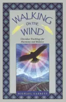 Kráčanie po vetre: Učenie Čerokíjov pre harmóniu a rovnováhu - Walking on the Wind: Cherokee Teachings for Harmony and Balance