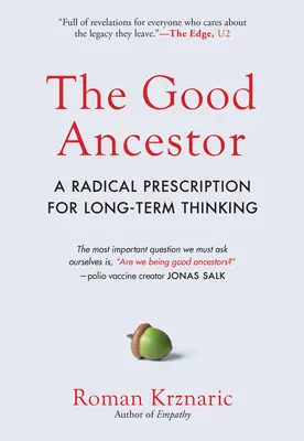 Dobrý predok: Radikálny recept na dlhodobé myslenie - The Good Ancestor: A Radical Prescription for Long-Term Thinking
