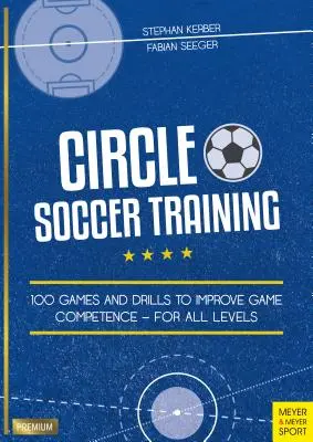 Kruhový futbalový tréning: 100 hier a cvičení na zlepšenie herných kompetencií - pre všetky úrovne - Circle Soccer Training: 100 Games and Drills to Improve Game Competence - For All Levels