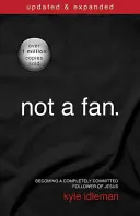 Nie som fanúšik: Ako sa stať úplne oddaným nasledovníkom Ježiša - Not a Fan: Becoming a Completely Committed Follower of Jesus