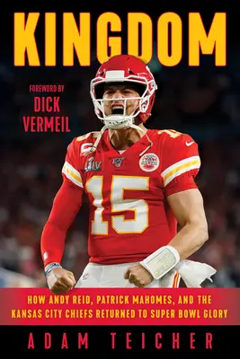 Kráľovstvo: Ako sa Andy Reid, Patrick Mahomes a tím Kansas City Chiefs vrátili na výslnie Super Bowlu - Kingdom: How Andy Reid, Patrick Mahomes, and the Kansas City Chiefs Returned to Super Bowl Glory