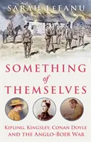 Niečo zo seba - Kipling, Kingsley, Conan Doyle a anglo-búrska vojna - Something of Themselves - Kipling, Kingsley, Conan Doyle and the Anglo-Boer War