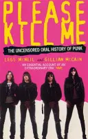 Prosím, zabite ma - Necenzurovaná ústna história punku - Please Kill Me - The Uncensored Oral History of Punk