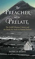 Kazateľ a prelát: Misijná kolónia Achill a boj o duše v Írsku počas hladomoru - The Preacher and the Prelate: The Achill Mission Colony and the Battle for Souls in Famine Ireland