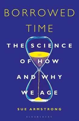 Vypožičaný čas: Veda o tom, ako a prečo starneme - Borrowed Time: The Science of How and Why We Age