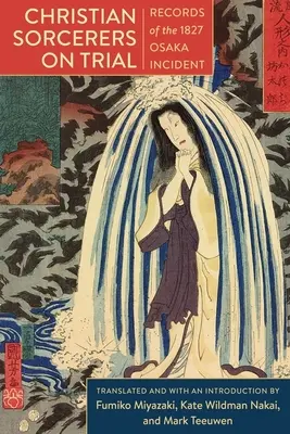Kresťanskí čarodejníci na súde: Záznamy o incidente v Osake v roku 1827 - Christian Sorcerers on Trial: Records of the 1827 Osaka Incident