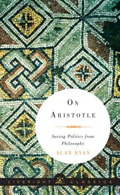 O Aristotelovi: Zachrániť politiku pred filozofiou - On Aristotle: Saving Politics from Philosophy