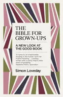 Biblia pre dospelých: Nový pohľad na dobrú knihu - The Bible for Grown-Ups: A New Look at the Good Book