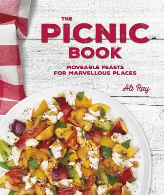 Kniha o pikniku: Kniha piknikov: Pohyblivé hostiny na úžasných miestach - The Picnic Book: Moveable Feasts in Marvellous Places