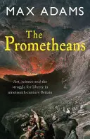 Prométheovia: John Martin a generácia, ktorá ukradla budúcnosť - The Prometheans: John Martin and the Generation That Stole the Future