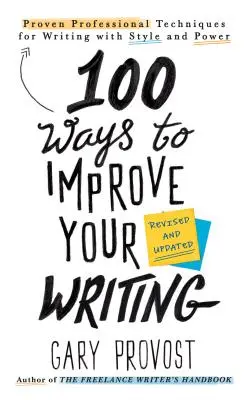 100 spôsobov, ako zlepšiť svoje písanie (aktualizované): Osvedčené profesionálne techniky na písanie so štýlom a silou - 100 Ways to Improve Your Writing (Updated): Proven Professional Techniques for Writing with Style and Power