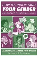 Ako porozumieť svojmu pohlaviu: Praktická príručka na preskúmanie toho, kto ste. - How to Understand Your Gender: A Practical Guide for Exploring Who You Are
