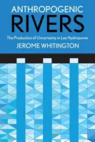 Antropogénne rieky: Produkcia neistoty v laoskej hydroenergetike - Anthropogenic Rivers: The Production of Uncertainty in Lao Hydropower