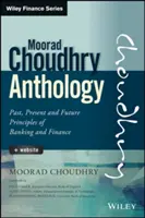Antológia Moorada Choudhryho: Minulosť, súčasnosť a budúcnosť Princípy bankovníctva a financií - The Moorad Choudhry Anthology: Past, Present and Future Principles of Banking and Finance