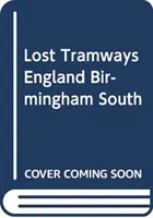 Stratené električky Anglicka: Birmingham South - Lost Tramways of England: Birmingham South