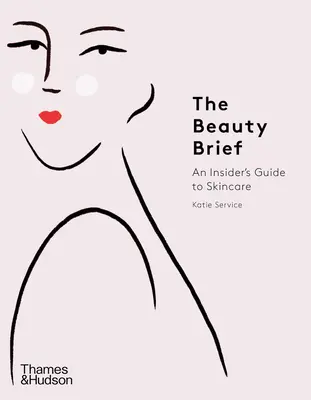 Krása v skratke (The Beauty Brief): Zasvätený sprievodca starostlivosťou o pleť - The Beauty Brief: An Insider's Guide to Skincare