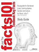 Študijná príručka pre Gendered Lives: Wood, Julia T., ISBN 9780495794165. - Studyguide for Gendered Lives: Communication, Gender and Culture by Wood, Julia T., ISBN 9780495794165