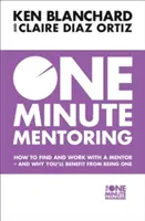 Minútový mentoring - Ako nájsť mentora a pracovať s ním - a prečo vám bude prospešné byť ním - One Minute Mentoring - How to Find and Work with a Mentor - and Why You'Ll Benefit from Being One