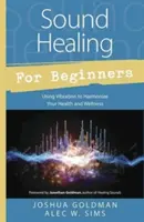 Liečenie zvukom pre začiatočníkov: Využívanie vibrácií na harmonizáciu zdravia a pohody - Sound Healing for Beginners: Using Vibration to Harmonize Your Health and Wellness