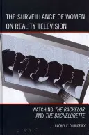 Sledovanie žien v televíznych reláciách: Sledovanie seriálov The Bachelor a The Bachelorette - The Surveillance of Women on Reality Television: Watching The Bachelor and The Bachelorette
