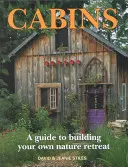 Chatky: Sprievodca stavbou vlastného prírodného útočiska - Cabins: A Guide to Building Your Own Nature Retreat