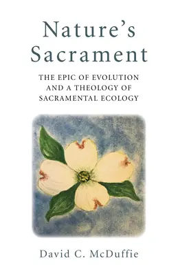 Sviatosť prírody: Epos evolúcie a teológia sviatostnej ekológie - Nature's Sacrament: The Epic of Evolution and a Theology of Sacramental Ecology