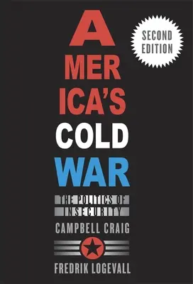 Americká studená vojna: Politika neistoty, druhé vydanie - America's Cold War: The Politics of Insecurity, Second Edition